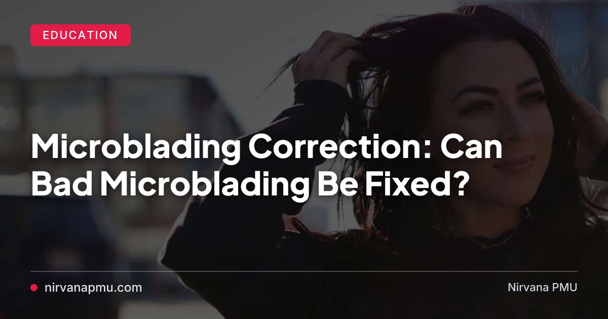 Bad microblading is more common than you'd think — and a lot of it can be corrected. But it takes honest assessment, the right expectations, and multiple sessions. Here's what you need to know.
