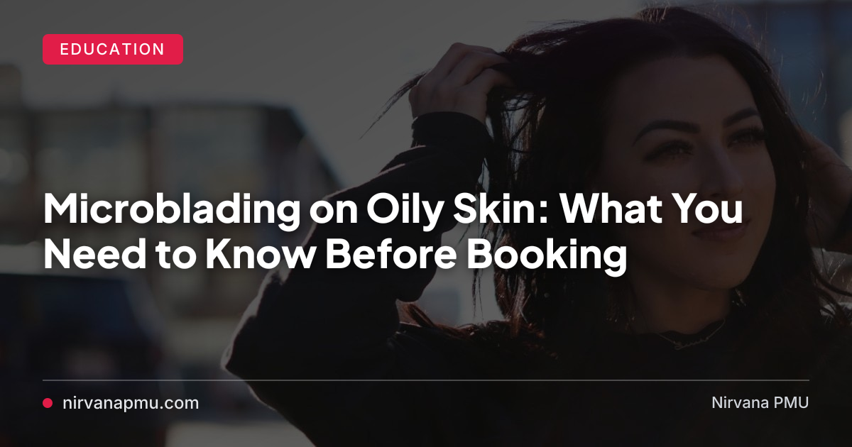 Oily skin doesn't automatically disqualify you from microblading — but it changes what you should expect. Here's the honest truth about retention, technique, and whether powder brows might serve you better.