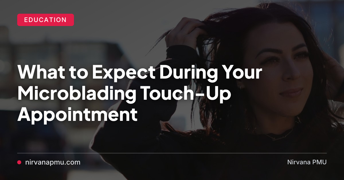 What to Expect During Your Microblading Touch-Up Appointment