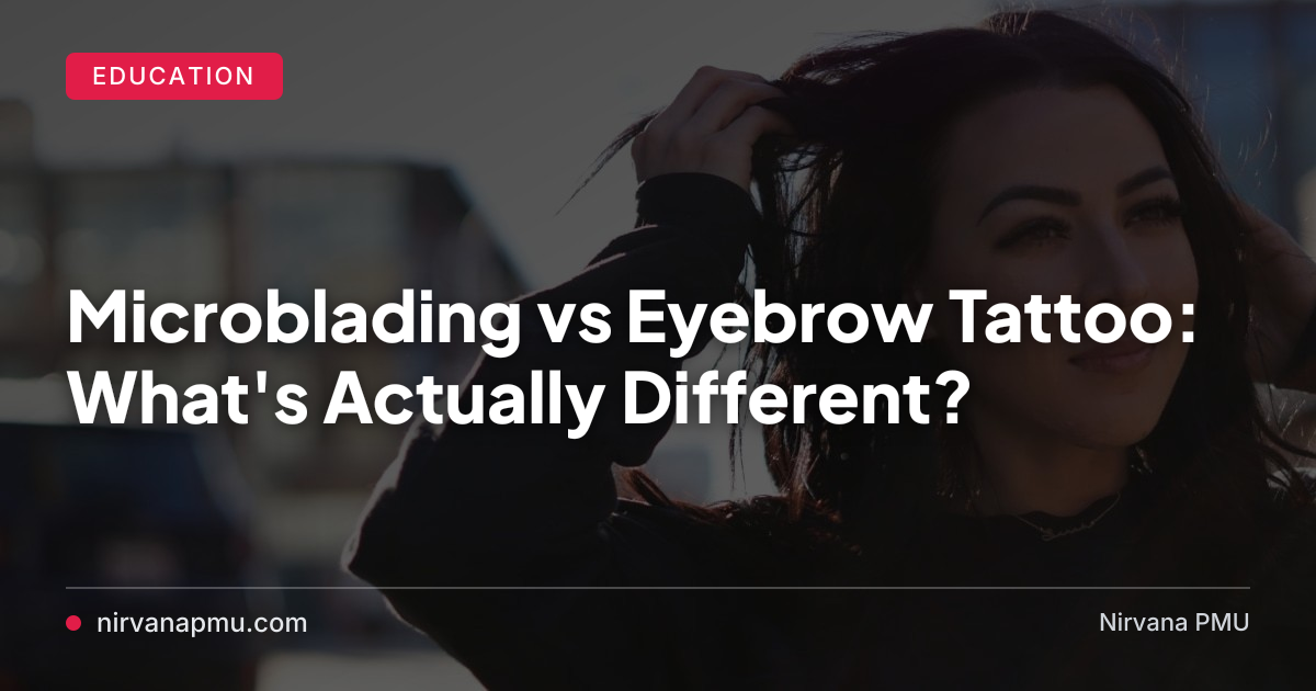 Microblading vs Eyebrow Tattoo: What's Actually Different?